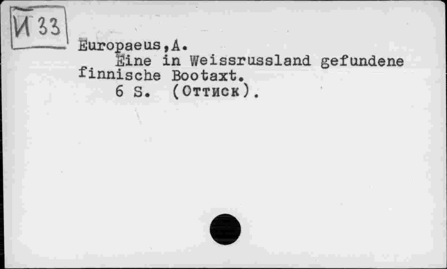 ﻿Вигорає us, А.
Eine in Weissrussland, gefundene finnische Bootaxt.
6 S. (Оттиск).